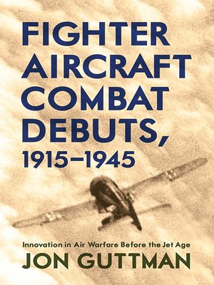 cover image of Fighter Aircraft Combat Debuts, 1915–1945